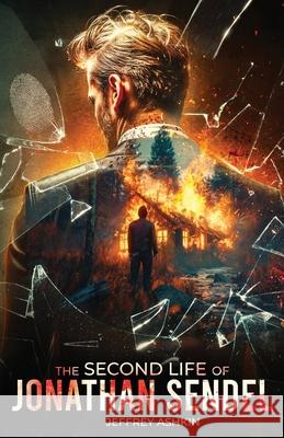 The Second Life of Jonathan Sendel Jeffrey Ashkin 9781947578531 Ink Smith Publishing