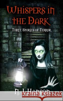 Whispers in the Dark: Three Stories of Terror N. J. Hanson 9781947583160 Ink Drop Press