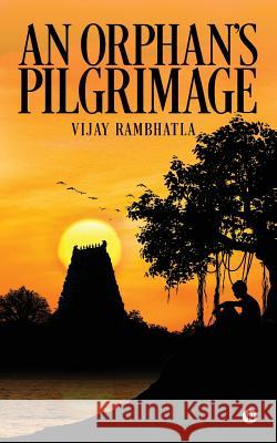 An Orphan's Pilgrimage Vijay Rambhatla 9781947586369 Notion Press, Inc.