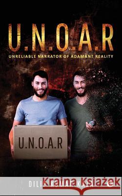 U.N.O.A.R: Unreliable Narrator of Adamant Reality Dilip Kumar Kaza 9781947586703