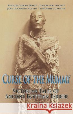Curse of the Mummy: Victorian Tales of Ancient Egyptian Terror Katie Fox Louisa May Alcott Jane G. Austin 9781947587052