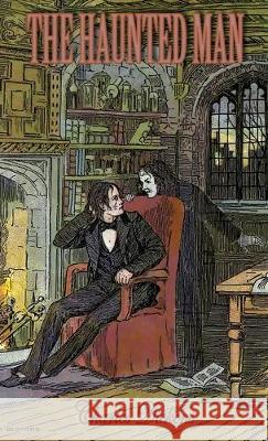 The Haunted Man and the Ghost's Bargain: A Fancy for Christmas-Time Charles Dickens Katie Fox 9781947587083 Fox Editing Classics