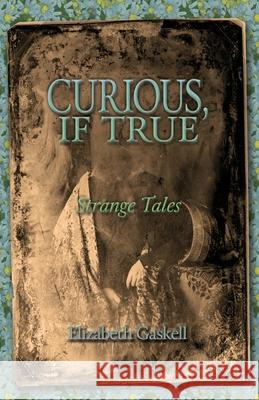 Curious if True: Strange Tales Elizabeth Cleghorn Gaskell Katie Fox 9781947587113 Fox Editing Classics