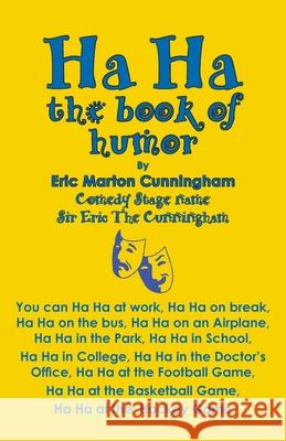 Ha Ha: the book of humor Eric Maton Cunningham Karen Paul Stone 9781947589223 Waldenhouse Publishers, Inc.