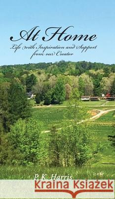 At Home: Life with inspiration and support from our Creator Karen Paul Stone Peggy Kincaid Harris Fred Harris 9781947589261 Waldenhouse Publishers, Inc.