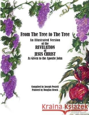 From The Tree to The Tree: An Illustrated Version of the Revelation of Jesus Christ as Given to the Apostle John Joseph Postell Douglas Brock Karen Paul Stone 9781947589315