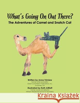 What's Going On Out There?: The Adventures of Camel and Snatch Cat Anna Trimiew Ruth Allflatt 9781947589377 Waldenhouse Publishers, Inc.