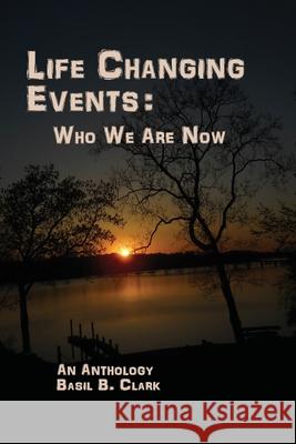 Life Changing Events: Who We Are Now Basil Clark Karen Stone 9781947589445