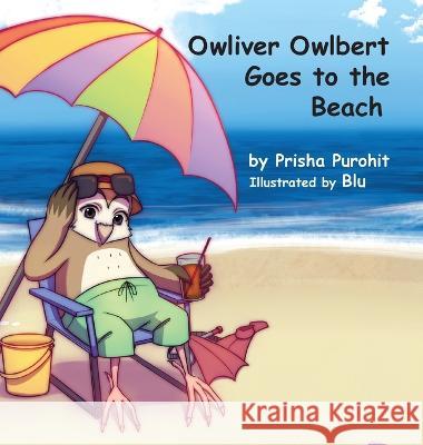 Owliver Owlbert Goes to the Beach Prisha Purohit Blu                                      Karen Paul Stone 9781947589636 Waldenhouse Publishers, Inc.