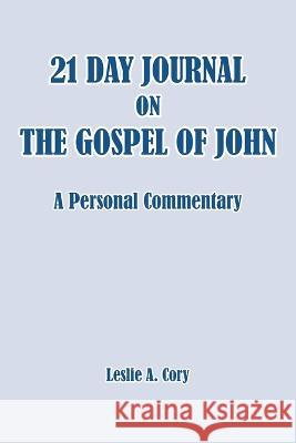 21 Day Journal on the Gospel of John: a personal commentary Leslie Cory A 9781947589728 Waldenhouse Publishers, Inc.