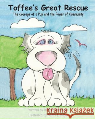 Toffee's Great Rescue: The Courage of a Pup and the Power of Community Richard Breitbach Nancy Guerrero Finnegan 9781947589889