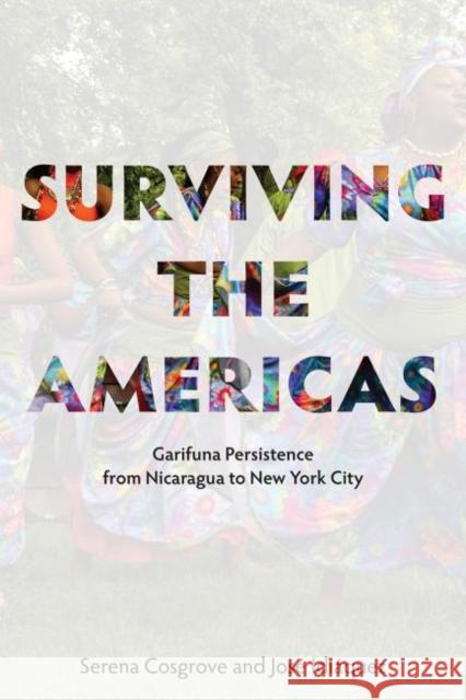 Surviving the Americas: Garifuna Persistence from Nicaragua to New York City Serena Cosgrove Jose Idiaquez 9781947602113 University of Cincinnati Press