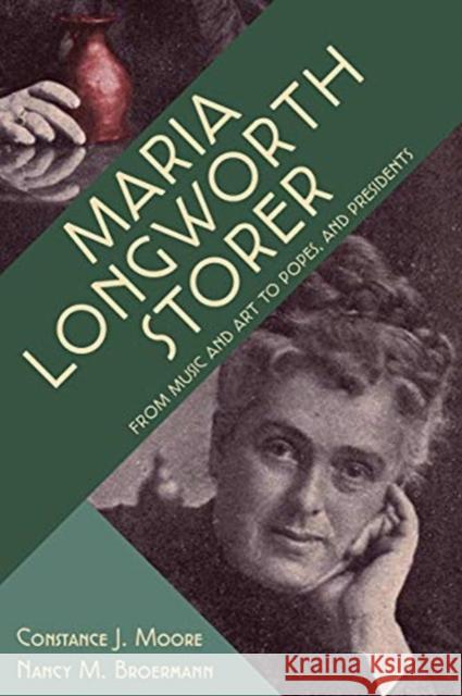 Maria Longworth Storer: From Music and Art to Popes and Presidents Constance Moore Nancy Broerman 9781947602335 University of Cincinnati Press