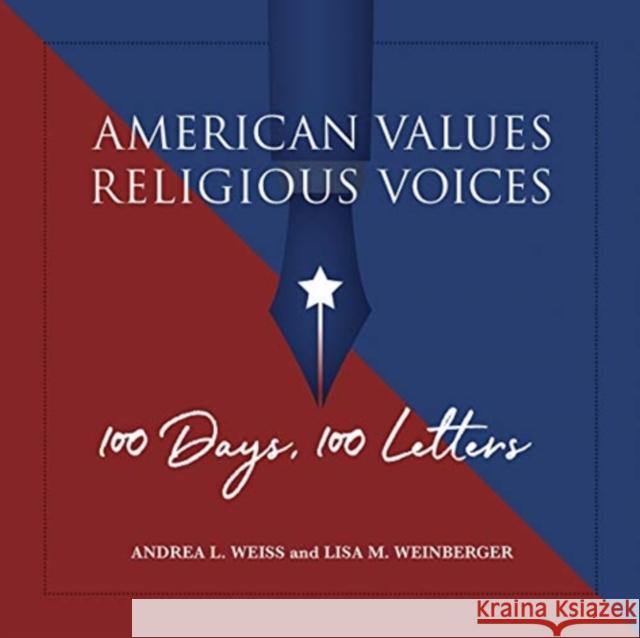 American Values, Religious Voices: 100 Days. 100 Letters Andrea L. Weiss Lisa M. Weinberger 9781947602403