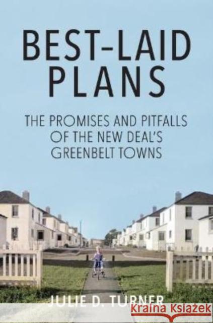 Best-Laid Plans: The Promises and Pitfalls of the New Deal's Greenbelt Towns Julie Turner 9781947602458 University of Cincinnati Press