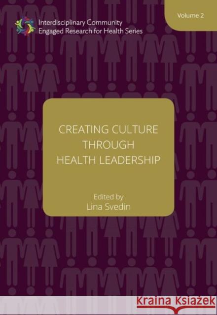 Creating Culture Through Health Leadership: Volume 2 Farrah Jacquez Lina Svedin 9781947602601