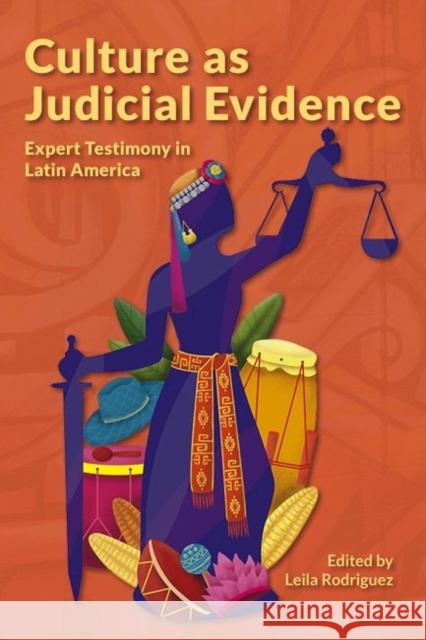 Culture as Judicial Evidence: Expert Testimony in Latin America Rodriguez, Leila 9781947602632 University of Cincinnati Press