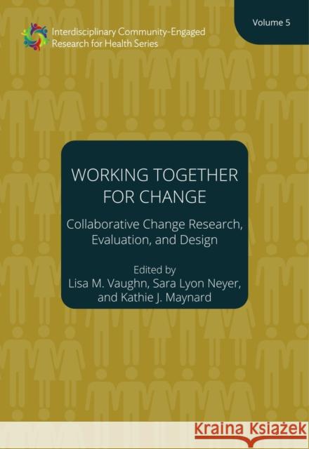 Working Together for Change: Collaborative Change Researchers, Evaluators, and Designers, Volume 5 Volume 5 Vaughn, Lisa M. 9781947602786 Clips