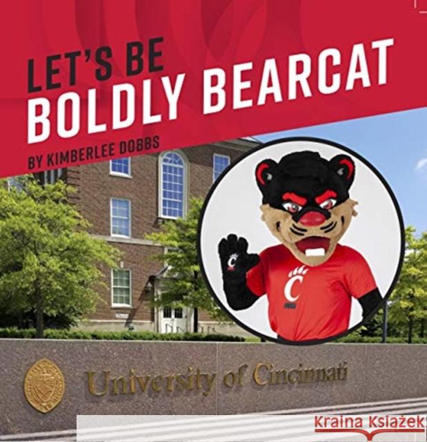 Let's Be Boldly Bearcat Kimberlee Dobbs 9781947603059 University of Cincinnati Press