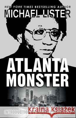 Atlanta Monster: Wayne Williams and the Atlanta Child Murders: Two John Jordan Mystery Novels Michael Connelly Michael Lister 9781947606067 Pulpwood Press