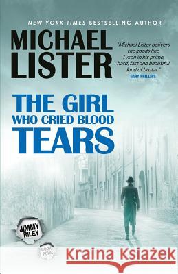 The Girl Who Cried Blood Tears: A Jimmy Riley Noir Msytery Novel Michael Lister 9781947606111