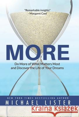 More: Do More of What Matters Most and Discover the Life of Your Dreams Michael Lister 9781947606784 Pulpwood Press