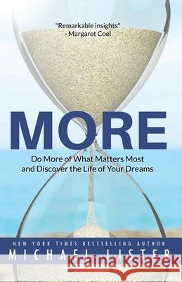 More: Do More of What Matters Most and Discover the Life of Your Dreams Michael Lister 9781947606791