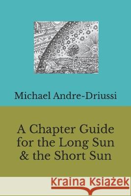 A Chapter Guide for the Long Sun & the Short Sun Michael Andre-Driussi   9781947614291 Sirius Fiction