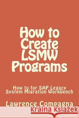 How To Create LSMW Programs Compagna, Lawrence 9781947618008 Candco Corporation