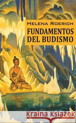 Los Fundamentos Del Budismo Sociedad Agn Helena Roerich 9781947619203