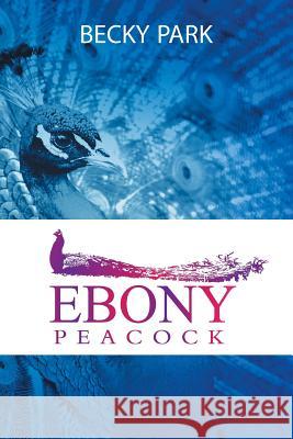 Ebony Peacock Becky Park 9781947620209 Toplink Publishing, LLC