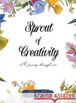 Sprout of Creativity: A Journey Through Art Cindy Guo 9781947620711