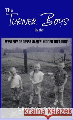 The Turner Boys in the Mystery of Jesse James' Hidden Treasure Craig Waddell 9781947622685 Cobb Publishing