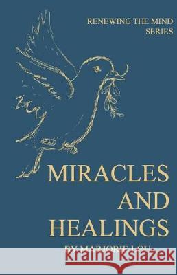 Miracles and Healings Marjorie Lou 9781947624009 Marjorie Lou Ministries