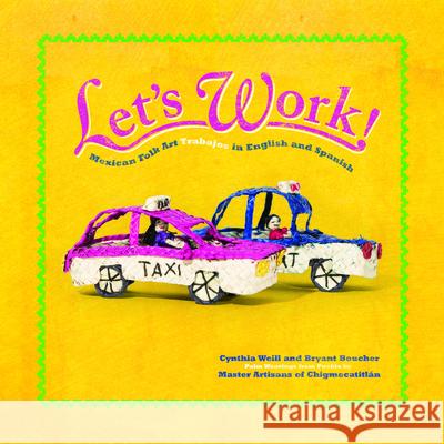 Let's Work: Mexican Folk Art Trabajos in English and Spanish Weill, Cynthia 9781947627154