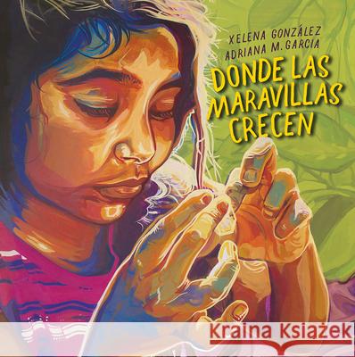 Donde Las Maravillas Crecen (Where Wonder Grows) Gonz Adriana M. Garcia 9781947627581 Cinco Puntos Press