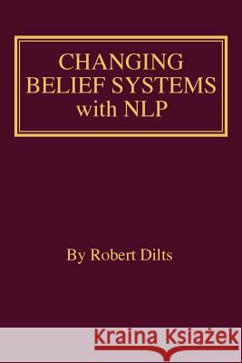 Changing Belief Systems With NLP Dilts, Robert Brian 9781947629264 Dilts Strategy Group
