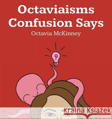 Octaviaisms Confusion Says Octavia McKinney Jessica Arriaga 9781947635005 Octavia Ink