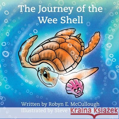 The Journey of the Wee Shell Robyn E. McCullough Steve Worthington 9781947635418 Moose Meadow Press