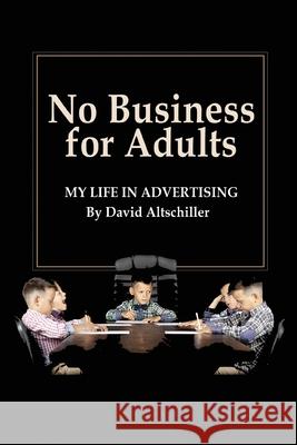 No Business for Adults: My Life in Advertising David Altschiller 9781947635425 Barnard Bookworks