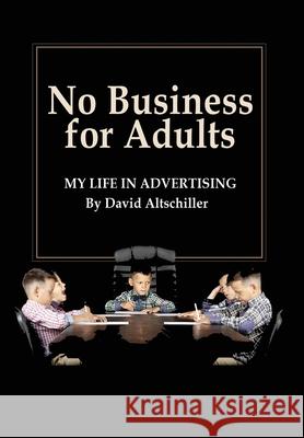 No Business for Adults: My Life in Advertising David Altschiller 9781947635432 Barnard Bookworks
