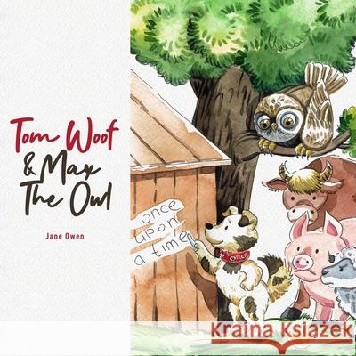 Tom Woof and Max the Owl Jane Owen 9781947637092