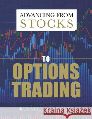 Advancing from Stocks to Options Trading Russell A. Stultz 9781947637283 Waterside Productions