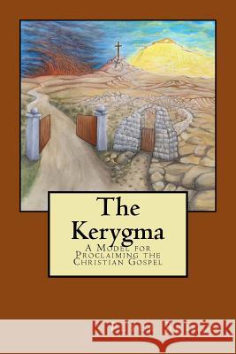 The Kerygma: A Model for Proclaiming the Christian Gospel Peter Brigg 9781947642089 Daystar Institute/Nm, Inc.