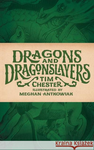 Dragons and Dragonslayers Tim Chester, Meghan Antkowiak 9781947644236 Canonball Books