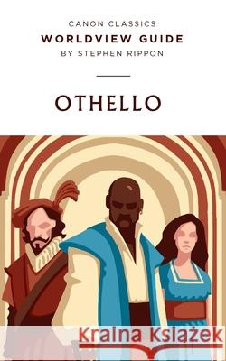 Worldview Guide for Shakespeare's Othello: Worldview Guide Stephen Rippon 9781947644380 Canon Press