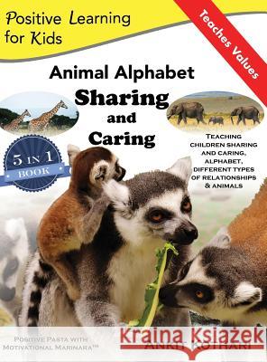 Animal Alphabet Sharing and Caring: 5-in-1 book teaching children important concepts of Sharing, Caring, Alphabet, Animals and Relationships Kothari, Ankit 9781947645059 Positive Pasta Publishing, LLC