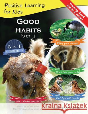 Good Habits Part 1: A 3-in-1 unique book teaching children Good Habits, Values as well as types of Animals Kothari, Ankit 9781947645103 Positive Pasta Publishing, LLC