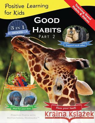 Good Habits Part 2: A 3-in-1 unique book teaching children Good Habits, Values as well as types of Animals Kothari, Ankit 9781947645110