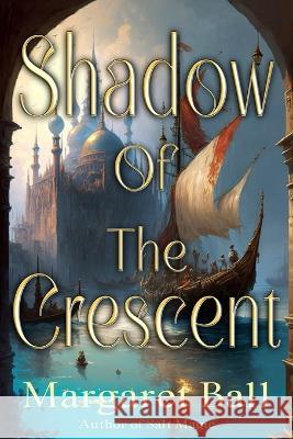 Shadow of the Crescent Margaret Ball   9781947648289